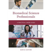 Biomedical Science Professionals: A Practical Career Guide