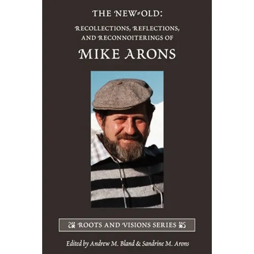 The New-Old: Recollections, Reflections, and Reconnoiterings of Mike Arons