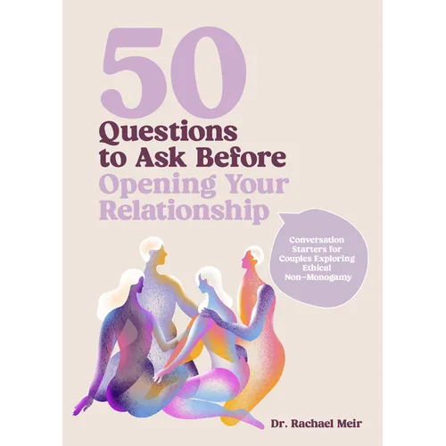 50 Questions to Ask Before Opening Your Relationship: Conversation Starters for Couples Exploring Ethical Nonmonogamy
