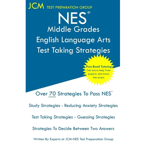 NES Middle Grades English Language Arts - Test Taking Strategies: NES 201 Exam - Free Online Tutoring - New 2020 Edition - The latest strategies to pa