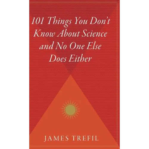101 Things You Don't Know about Science and No One Else Does Either