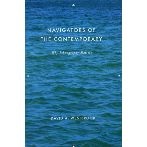 Navigators of the Contemporary: Why Ethnography Matters