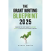 The Grant Writing Blueprint 2025: AI-Smart Tactics, Funders' New Priorities, and a Step-by-Step Workbook to Win Sustainable Funding