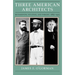 Three American Architects: Richardson, Sullivan, and Wright, 1865-1915