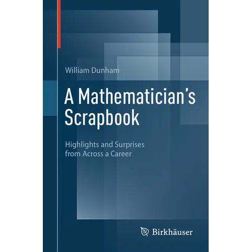A Mathematician's Scrapbook: Highlights and Surprises from Across a Career