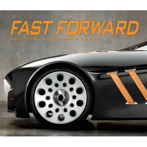 Fast Forward: Concept Cars & Prototypes of the Past