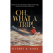Oh, What a Trip!: Stories of a boy not afraid to follow his life long dreams and excellent adventures.