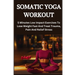 Somatic Yoga Workout: 5 Minutes Low Impact Exercises To Lose Weight Fast And Treat Trauma, Pain And Relief Stress