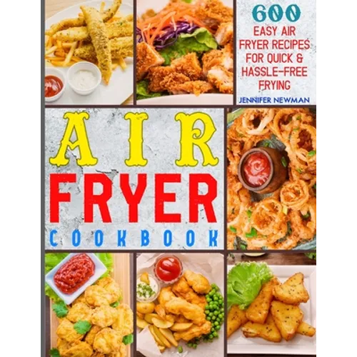Air Fryer Cookbook: 600 Easy Air Fryer Recipes for Quick & Hassle-Free Frying