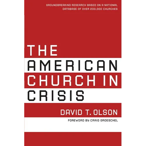 The American Church in Crisis: Groundbreaking Research Based on a National Database of Over 200,000 Churches