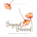 Beyond Blessed: An 8-Week Study of the Book of Ephesians
