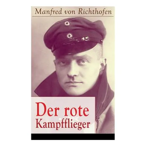 Der rote Kampfflieger: Autobiografie des weltweit bekanntesten Jagdfliegers - Paperback