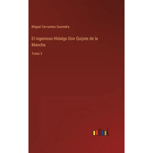 El ingenioso Hidalgo Don Quijote de la Mancha: Tomo 3