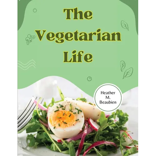 The Vegetarian Life: 200 Recipes for Eating Well Without Meat
