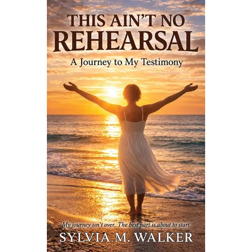 This Ain't No Rehearsal: A Journey to My Testimony