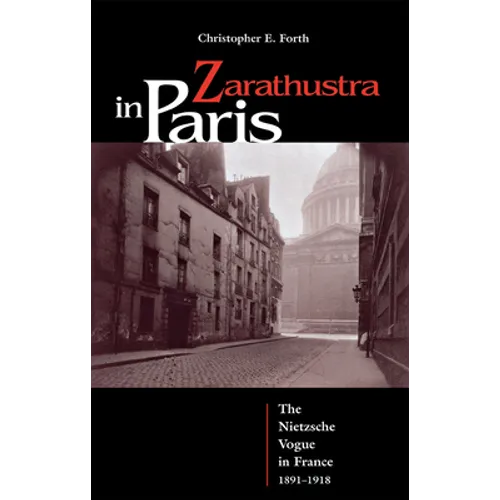 Zarathustra in Paris: The Nietzsche Vogue in France, 1891-1918