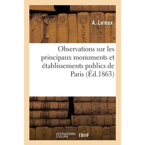 Observations Sur Les Principaux Monuments Et Établissements Publics de Paris: Souvenirs