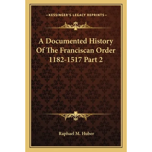 A Documented History Of The Franciscan Order 1182-1517 Part 2