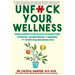 Unfuck Your Wellness: Using Science to Evaluate Acupuncture, Hypnosis, Aromatherapy, Cannabis, and Other Healing Modalities
