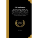 Cell Intelligence: The Cause of Growth, Heredity, and Instinctive Actions, Illustrating That the Cell is a Concious, Intelligent Being, a