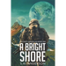 A Bright Shore: The Eden Chronicles-Book One