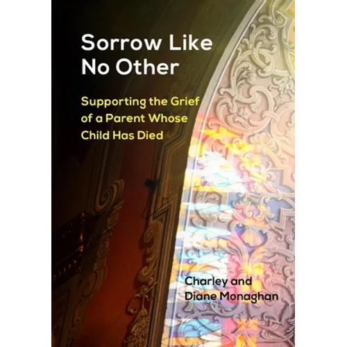 Sorrow Like No Other: Supporting the Grief of a Parent Whose Child Has Died