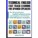 Technical English: Fast Track Learning for Spanish Speakers: The 100 most used English technical words with 600 phrase examples.