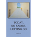 Today, No Knobs, Letting Go