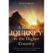 A Radical Journey to the Higher Country: Tethered to Jesus to Hear His Astonishing Words from the Sermon Mount