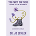You Can't Fix Them--Because They're Not Broken: A Sustainability Guide for Tired Helpers and Healers