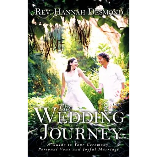 The Wedding Journey: A Guide to Your Ceremony, Personal Vows & Joyful Marriage