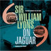 Sir William Lyons on Jaguar: The Legend Explained in His Own Words