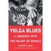 Volga Blues: A Journey Into the Heart of Russia