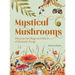 Mystical Mushrooms: Discover the Magic & Folklore of Fantastic Fungi