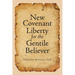 New Covenant Liberty for the Gentile Believer