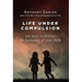 Life Under Compulsion: Ten Ways to Destroy the Humanity of Your Child