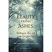 Beauty From Ashes: Walking in New Life with God After Loss