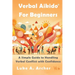 Verbal Aikido(R) for Beginners: A Simple Guide to Handling Verbal Conflict with Confidence