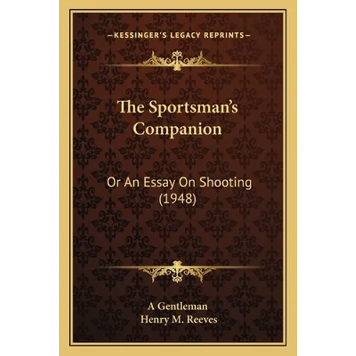 The Sportsman's Companion: Or An Essay On Shooting (1948)