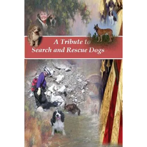 A Tribute to Search and Rescue Dogs: And their Handlers