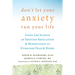 Don't Let Your Anxiety Run Your Life: Using the Science of Emotion Regulation and Mindfulness to Overcome Fear and Worry