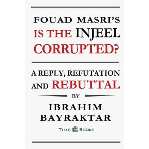 Fouad Masri's Is the Injeel Corrupted?: A Reply, Refutation and Rebuttal - Paperback