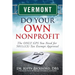 Vermont Do Your Own Nonprofit: The ONLY GPS You Need for 501c3 Tax Exempt Approval