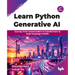 Learn Python Generative AI: Journey from autoencoders to transformers to large language models - 2nd Edition