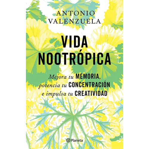 Vida Nootrópica: Mejora Tu Memoria, Potencia Tu Concentración E Impulsa Tu Creatividad / Nootropic Life