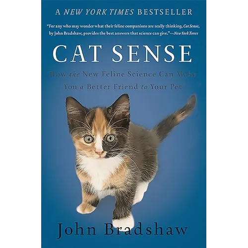 Cat Sense: How the New Feline Science Can Make You a Better Friend to Your Pet