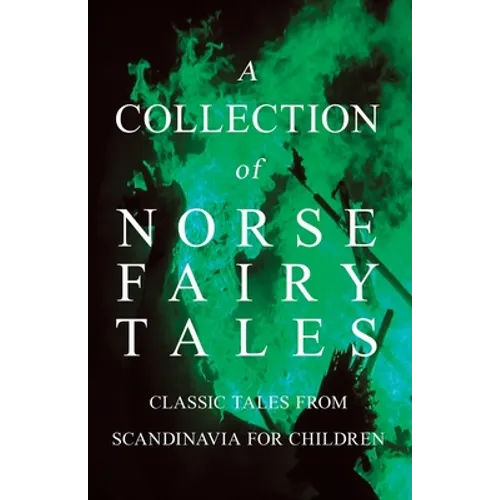 A Collection of Norse Fairy Tales - Classic Tales from Scandinavia for Children
