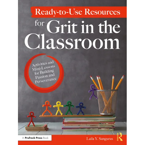 Ready-To-Use Resources for Grit in the Classroom: Activities and Mini-Lessons for Building Passion and Perseverance