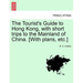 The Tourist's Guide to Hong Kong, with Short Trips to the Mainland of China. [With Plans, Etc.]