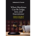 When Machines Can Be Judge, Jury, and Executioner
